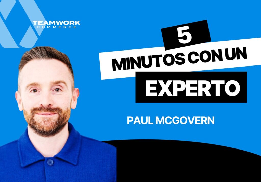 5 minutos con un experto en Teamwork Commerce: Paul McGovern